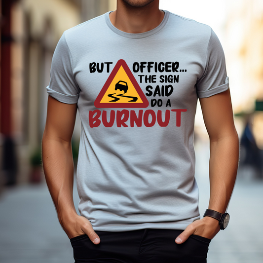 But Officer Burnout The Sign Said Do a Burnout